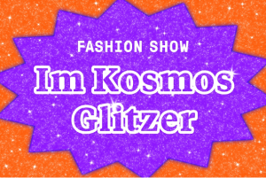 Im Kosmos Glitzer – Fashion Show